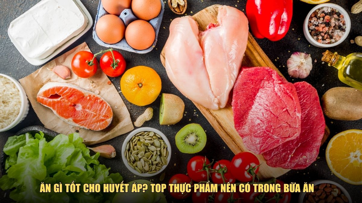 Ăn gì tốt cho huyết áp? Top thực phẩm nên có trong bữa ăn