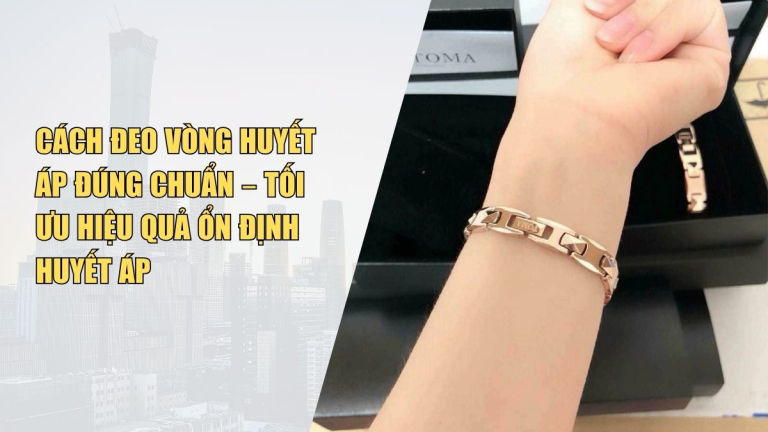 Cách Đeo Vòng Huyết Áp Đúng Chuẩn – Tối Ưu Hiệu Quả Ổn Định Huyết Áp