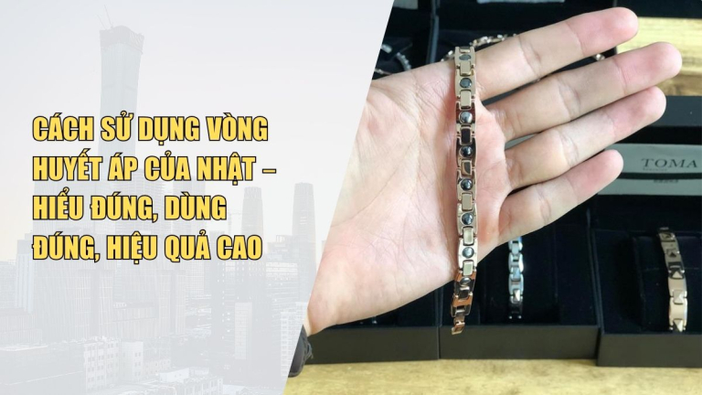 Cách Sử Dụng Vòng Huyết Áp Của Nhật – Hiểu Đúng, Dùng Đúng, Hiệu Quả Cao