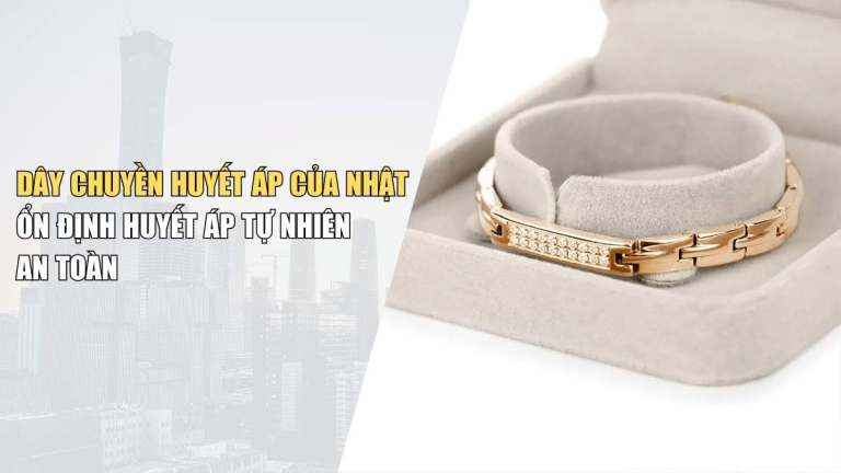 Dây Chuyền Huyết Áp Của Nhật –Ổn Định Huyết Áp Tự Nhiên, An Toàn