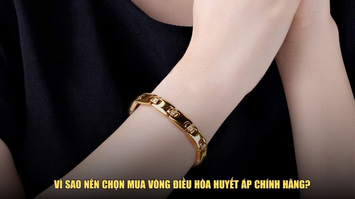 Vì sao nên chọn mua vòng điều hòa huyết áp chính hãng?