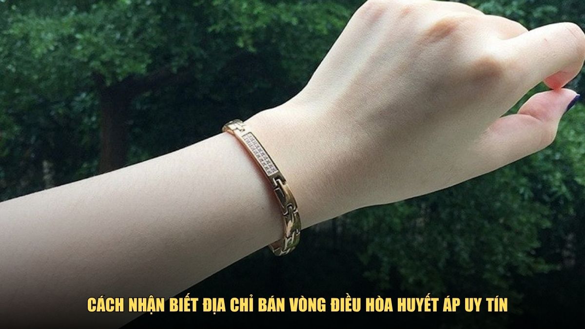 Cách nhận biết địa chỉ bán vòng điều hòa huyết áp uy tín