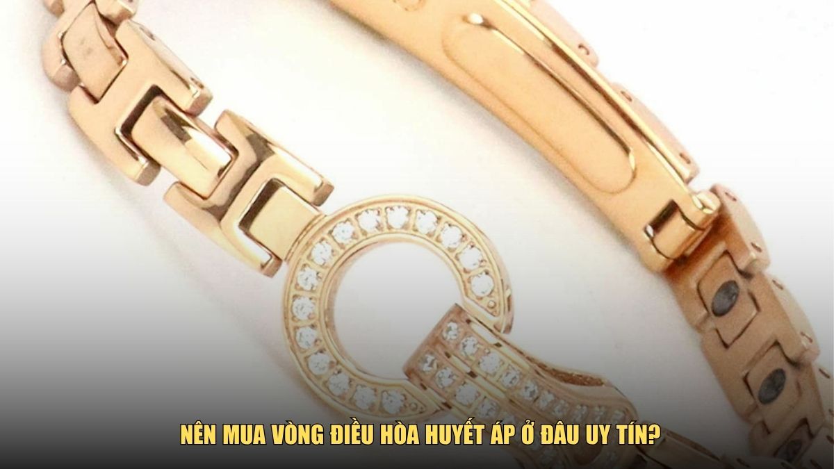 Nên mua vòng điều hòa huyết áp ở đâu uy tín?