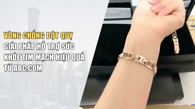 Vòng Chống Đột Quỵ – Giải Pháp Hỗ Trợ Sức Khỏe Tim Mạch Hiệu Quả Từ VongDieuHoaHuyetAp.com