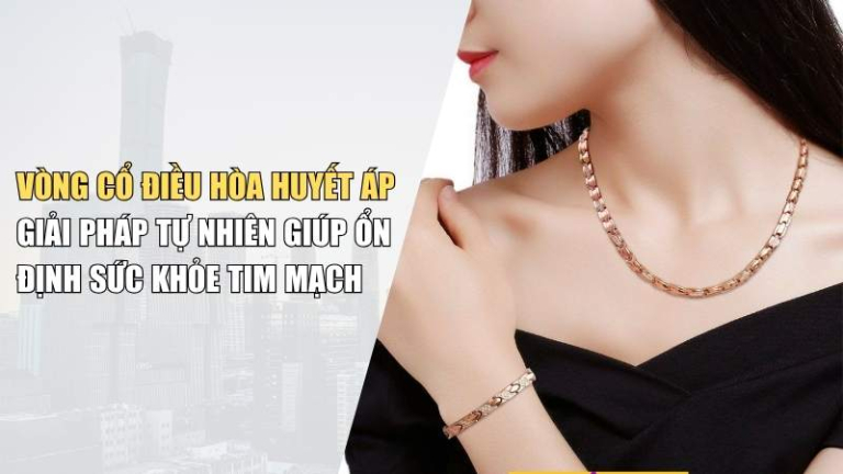 Vòng Cổ Điều Hòa Huyết Áp – Giải Pháp Tự Nhiên Giúp Ổn Định Sức Khỏe Tim Mạch