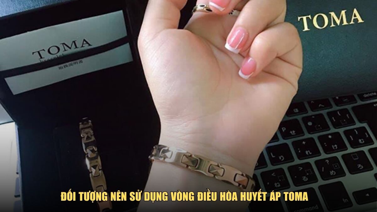 Đối tượng nên dùng vòng điều hòa huyết áp Toma