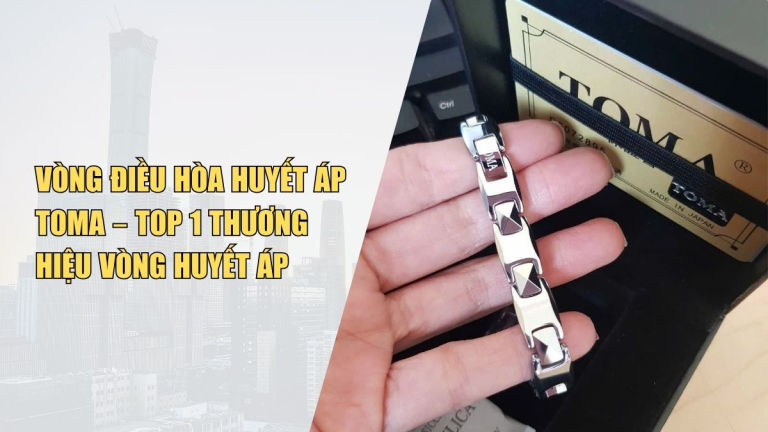 Vòng Điều Hòa Huyết Áp Toma – Top 1 Thương Hiệu Vòng Huyết Áp