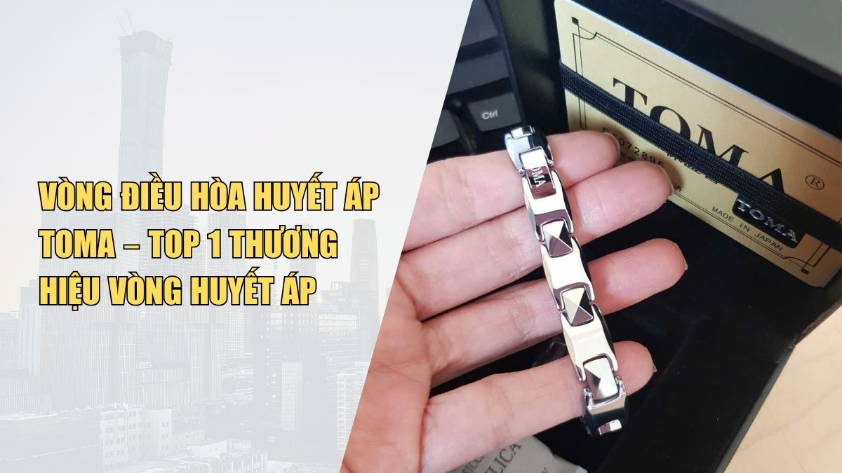 Vòng Điều Hòa Huyết Áp Toma – Top 1 Thương Hiệu Vòng Huyết Áp