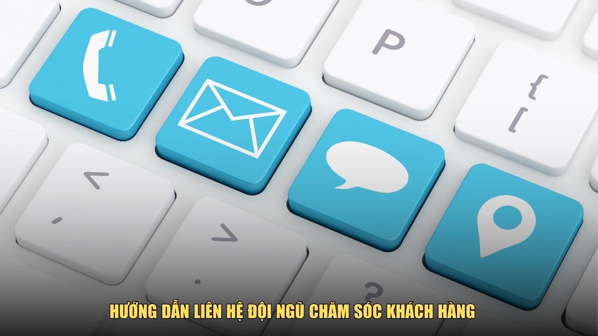 Hướng dẫn liên hệ đội ngũ chăm sóc khách hàng